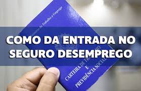 Como dar entrada no Seguro Desemprego? Onde e como fazer o requerimento